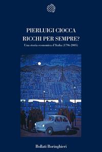 Ricchi per sempre? Una storia economica d'Italia (1796-2005) - Pierluigi Ciocca - Libro Bollati Boringhieri 2007, Nuova cultura | Libraccio.it