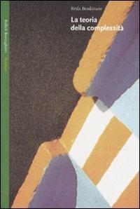 La teoria della complessità - Réda Benkirane - Libro Bollati Boringhieri 2007, Saggi. Scienze | Libraccio.it