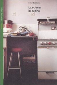 La scienza in cucina - Peter Barham - Libro Bollati Boringhieri 2007, Saggi. Scienze | Libraccio.it