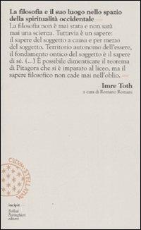 La filosofia e il suo luogo nello spazio della spiritualità occidentale - Imre Toth - Libro Bollati Boringhieri 2007, Incipit | Libraccio.it