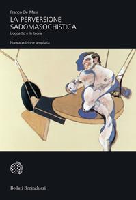 La perversione sadomasochistica. L'oggetto e le teorie. Ediz. ampliata - Franco De Masi - Libro Bollati Boringhieri 2007, Universale Bollati Boringhieri | Libraccio.it