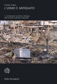 L'uomo è antiquato. Vol. 1: Considerazioni sull'anima nell'epoca della seconda rivoluzione industriale - Günther Anders - Libro Bollati Boringhieri 2007, Universale Bollati Boringhieri | Libraccio.it