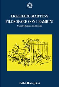 Filosofare con i bambini. Un'introduzione alla filosofia - Ekkehard Martens - Libro Bollati Boringhieri 2007, Nuova cultura | Libraccio.it