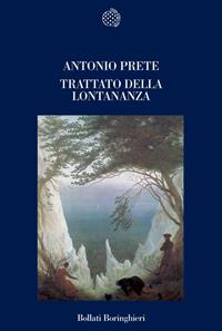 Trattato della lontananza - Antonio Prete - Libro Bollati Boringhieri 2008, Nuova cultura | Libraccio.it