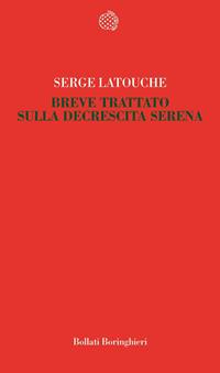 Breve trattato sulla decrescita serena - Serge Latouche - Libro Bollati Boringhieri 2008, Temi | Libraccio.it