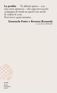 La perdita - Manuela Fraire, Rossana Rossanda - Libro Bollati Boringhieri 2008, Incipit | Libraccio.it