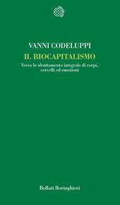 Il biocapitalismo. Verso lo sfruttamento integrale di corpi, cervelli ed emozioni