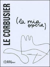 La mia opera. Ediz. illustrata - Le Corbusier - Libro Bollati Boringhieri 2008, Nuova cultura | Libraccio.it