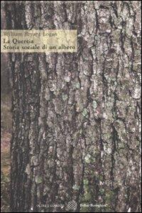La quercia. Storia sociale di un albero - William B. Logan - Libro Bollati Boringhieri 2008, Oltre i giardini | Libraccio.it