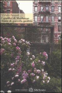 I giardini di Manhattan. Storie di guerrilla gardens. Ediz. illustrata - Michela Pasquali - Libro Bollati Boringhieri 2008, Oltre i giardini | Libraccio.it