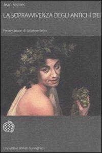 La sopravvivenza degli antichi dei. Saggio sul ruolo della tradizione mitologica nella cultura e nell'arte rinascimentali - Jean Seznec - Libro Bollati Boringhieri 2008, Universale Bollati Boringhieri-S. scient. | Libraccio.it