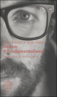 Dentro il fondamentalismo - Enzo Bianchi, Gilles Kepel - Libro Bollati Boringhieri 2008, Sguardi | Libraccio.it