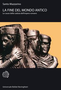 La fine del mondo antico. Le cause della caduta dell'impero romano - Santo Mazzarino - Libro Bollati Boringhieri 2008, Universale Bollati Boringhieri-S. scient. | Libraccio.it
