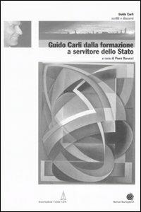 Guido Carli dalla formazione a servitore dello stato. Vol. 1  - Libro Bollati Boringhieri 2008, Scritti e discorsi di Guido Carli | Libraccio.it