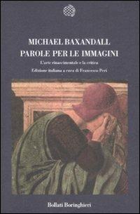 Parole per le immagini. L'arte rinascimentale e la critica - Michael Baxandall - Libro Bollati Boringhieri 2009, Nuova cultura | Libraccio.it