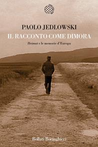 Il racconto come dimora. «Heimat» e le memorie d'Europa - Paolo Jedlowski - Libro Bollati Boringhieri 2009, Nuova cultura. Introduzioni | Libraccio.it