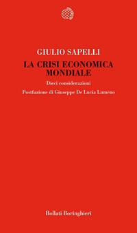 La crisi economica mondiale. Dieci considerazioni - Giulio Sapelli - Libro Bollati Boringhieri 2008, Temi | Libraccio.it