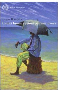 Undici buone ragioni per una pausa - Luca Rastello - Libro Bollati Boringhieri 2009, Varianti | Libraccio.it