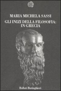 Gli inizi della filosofia: in Grecia - Maria Michela Sassi - Libro Bollati Boringhieri 2009, Nuova cultura. Introduzioni | Libraccio.it