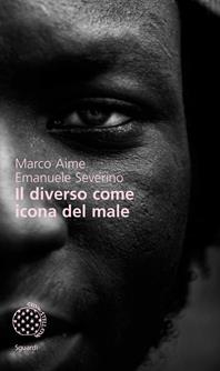 Il diverso come icona del male - Marco Aime, Emanuele Severino - Libro Bollati Boringhieri 2009, Sguardi | Libraccio.it