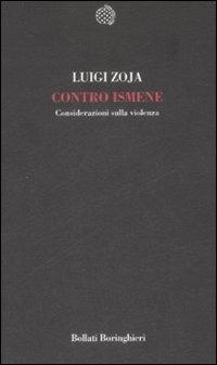 Contro Ismene. Considerazioni sulla violenza - Luigi Zoja - Libro Bollati Boringhieri 2009, Temi | Libraccio.it