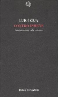 Contro Ismene. Considerazioni sulla violenza - Luigi Zoja - Libro Bollati Boringhieri 2009, Temi | Libraccio.it