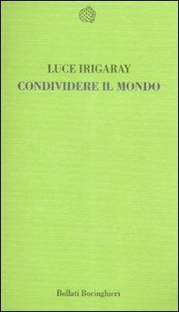 Condividere il mondo - Luce Irigaray - Libro Bollati Boringhieri 2009, Temi | Libraccio.it