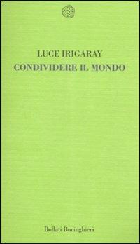Condividere il mondo - Luce Irigaray - Libro Bollati Boringhieri 2009, Temi | Libraccio.it