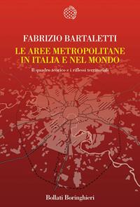 Le aree metropolitane in Italia e nel Mondo - Fabrizio Bartaletti - Libro Bollati Boringhieri 2009, Nuova cultura. Introduzioni | Libraccio.it