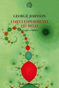 I dieci esperimenti più belli. Da Galileo a Millikan - George Johnson - Libro Bollati Boringhieri 2009, Nuova cultura. Introduzioni | Libraccio.it