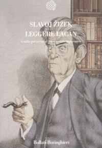 Leggere Lacan. Guida perversa al vivere contemporaneo - Slavoj Žižek - Libro Bollati Boringhieri 2009, Nuova cultura. Introduzioni | Libraccio.it