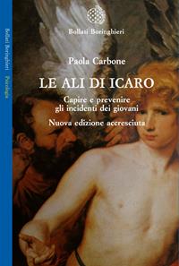 Le ali di Icaro. Capire e prevenire gli incidenti dei giovani - Paola Carbone - Libro Bollati Boringhieri 2009, Saggi. Psicologia | Libraccio.it