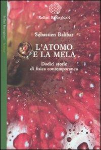 L' atomo e la mela. Dodici storie di fisica contemporanea - Sébastien Balibar - Libro Bollati Boringhieri 2009, Saggi. Scienze | Libraccio.it
