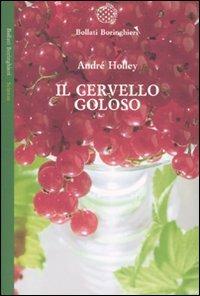 Il cervello goloso - André Holley - Libro Bollati Boringhieri 2009, Saggi. Scienze | Libraccio.it