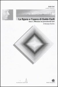La figura e l'opera di Guido Carli. Vol. 6\1: Riflessioni sul governatorato Carli. - Giuseppe Guarino - Libro Bollati Boringhieri 2009, Scritti e discorsi di Guido Carli | Libraccio.it