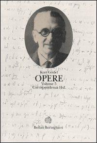 Opere. Vol. 5: Corrispondenza H-Z - Kurt Gödel - Libro Bollati Boringhieri 2009, Opere di Gödel | Libraccio.it
