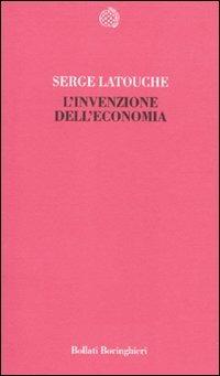 L'invenzione dell'economia - Serge Latouche - Libro Bollati Boringhieri 2010, Temi | Libraccio.it