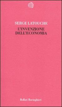 L'invenzione dell'economia - Serge Latouche - Libro Bollati Boringhieri 2010, Temi | Libraccio.it