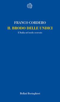 Il brodo delle undici. L'Italia nel nodo scorsoio - Franco Cordero - Libro Bollati Boringhieri 2010, Temi | Libraccio.it