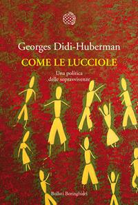 Come le lucciole. Una politica delle sopravvivenze - Georges Didi-Huberman - Libro Bollati Boringhieri 2010, Nuova cultura | Libraccio.it