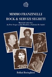 Rock & servizi segreti. Musicisti sotto tiro: Da Pete Seeger a Jimi Hendrix a Fabrizio De André - Mimmo Franzinelli - Libro Bollati Boringhieri 2010, Nuova cultura. Introduzioni | Libraccio.it
