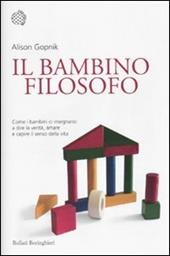 Il bambino filosofo. Come i bambini ci insegnano a dire la verità, amare e capire il senso della vita