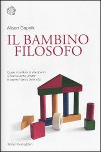 Il bambino filosofo. Come i bambini ci insegnano a dire la verità, amare e capire il senso della vita - Alison Gopnik - Libro Bollati Boringhieri 2010, Nuovi saggi Bollati Boringhieri | Libraccio.it