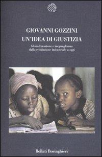 Un' idea di giustizia. Globalizzazione e ineguaglianza dalla rivoluzione industriale a oggi - Giovanni Gozzini - Libro Bollati Boringhieri 2010, Nuova cultura | Libraccio.it