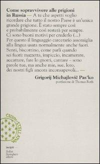 Come sopravvivere alle prigioni in Russia - Grigorij M. Pas'ko - Libro Bollati Boringhieri 2010, Incipit | Libraccio.it