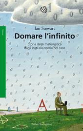 Domare l'infinito. Storia della matematica dagli inizi alla teoria del caos