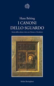 I canoni dello sguardo. Storia della cultura visiva tra Oriente e Occidente - Hans Belting - Libro Bollati Boringhieri 2010, Nuova cultura | Libraccio.it