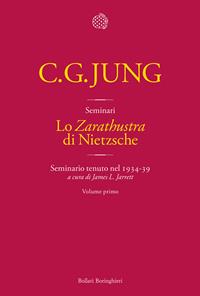 Lo «Zarathustra» di Nietzsche. Seminario tenuto nel 1934-39. Vol. 1: Maggio 1934-marzo 1935 - Carl Gustav Jung - Libro Bollati Boringhieri 2011, Seminari di Carl Gustav Jung | Libraccio.it