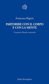 Partorire con il corpo e con la mente. Creatività, filosofia, maternità