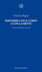 Partorire con il corpo e con la mente. Creatività, filosofia, maternità